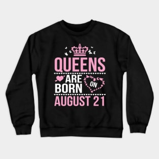 Queens Are Born On August 21 Happy Birthday To Me You Nana Mommy Aunt Sister Wife Daughter Niece Crewneck Sweatshirt